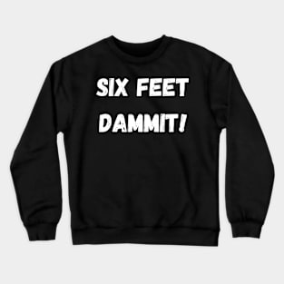 Six Feet Dammit Crewneck Sweatshirt